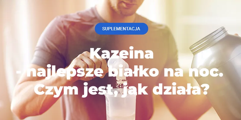 białko na noc kazeina