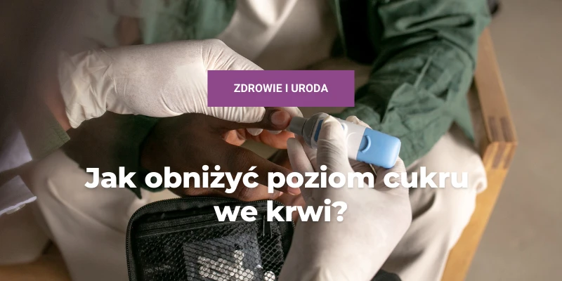 jak obniżyć poziom cukru
