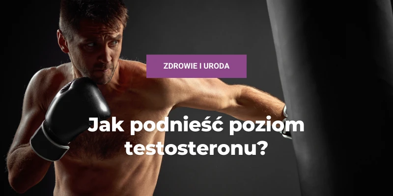 podnoszenie poziomu testosteronu