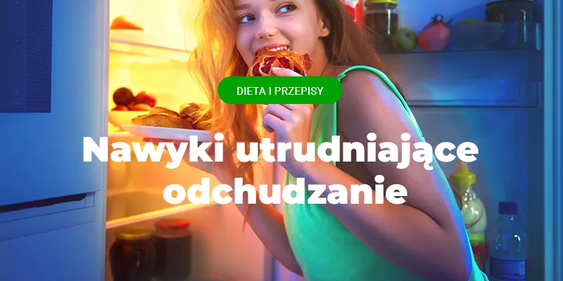 nawyki utrudniające odchudzanie