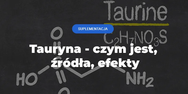 czym jest tauryna, efekty suplementacji tauryny